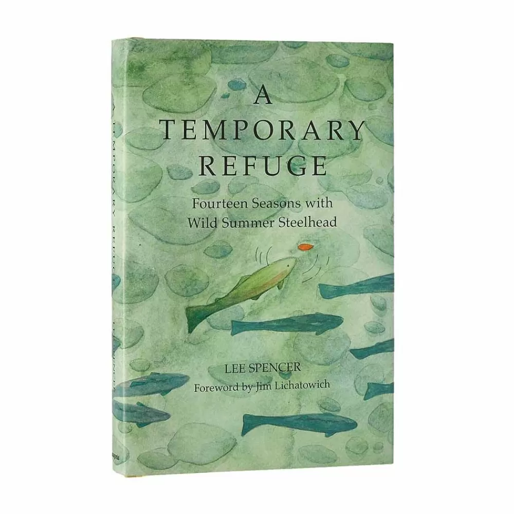 Hot A Temporary Refuge: Fourteen Seasons With Wild Summer Steelhead By Lee Spencer Kirjat Ja Oppaat